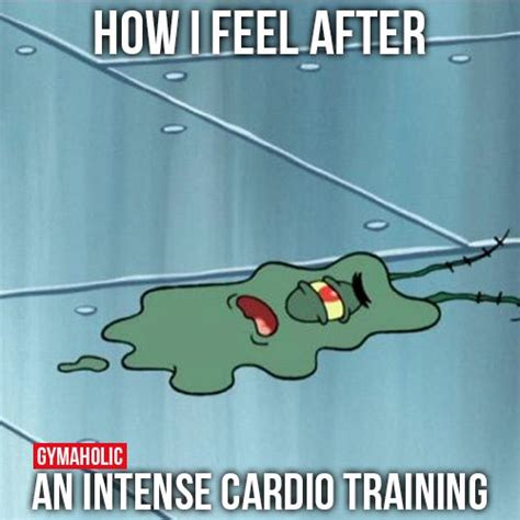 How I Feel After An Intense Cardio Training Workout Quotes Funny