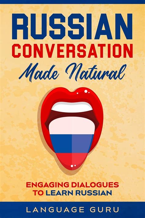 Russian Conversation Made Natural Engaging Dialogues To Learn Russian By Language Guru Goodreads