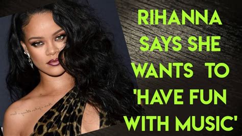 Rihanna Says She Just Wants To Have Fun With Music On Next Album