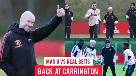Man United Players Training At Carrington Ahead Of Uefa Europa Game Man United Vs Real Betis