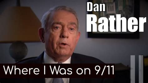 Dan Rather Where I Was On 9 11 Extended Interview Youtube