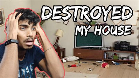 I Destroyed My House Hilarious Youtube