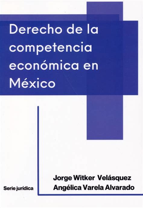 Derecho De La Competencia Económica En México Witker Velasquez Jorge