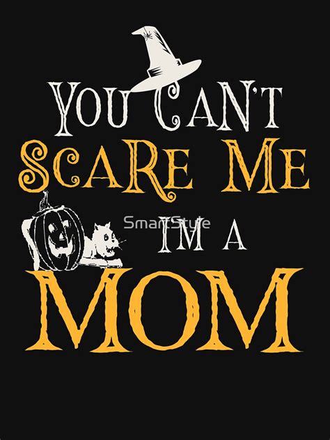 You Cant Scare Me Im A Mom T Shirt By Smartstyle Redbubble