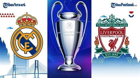 Jadwal Final Liga Champions Real Madrid Vs Liverpool Berlangsung Di