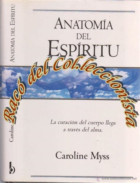 Oamenii dc tiin accept leoria care afirm urmtoarele: ANATOMIA DEL ESPIRITU CAROLINE MYSS PDF