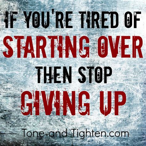 Fitness Motivation If Youre Tired Of Starting Over Then