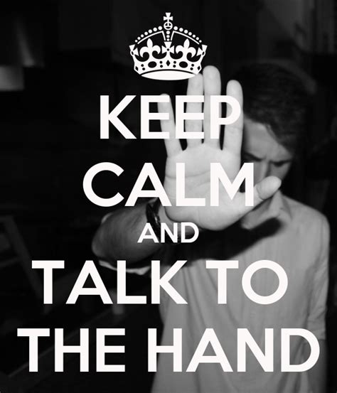 Keep Calm And Talk To The Hand Poster Tiago Lino Keep Calm O Matic