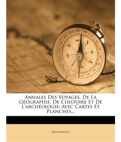 Annales Des Voyages De La G Ographie De Lhistoire Et De Larch