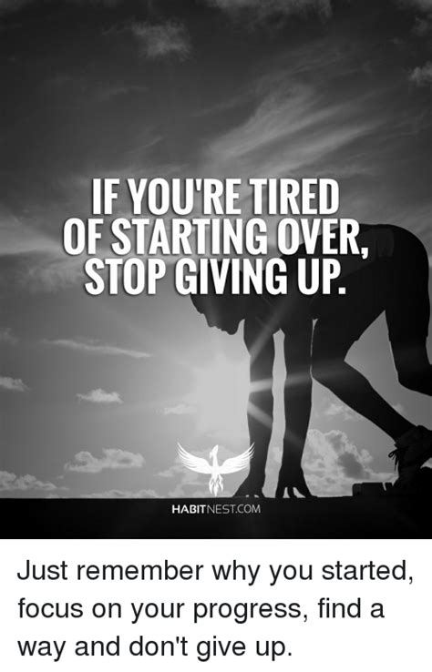 If Youre Tired Of Starting Over Stop Giving Up