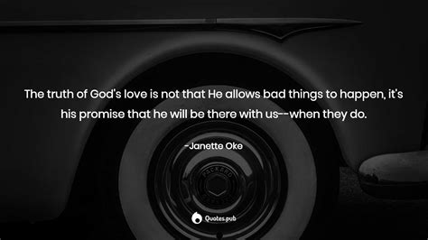 The Truth Of Gods Love Is Not That He A Janette Oke Quotespub