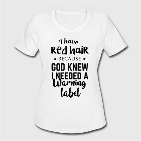 I Have Red Hair Because God Knew I Needed A Warnin Women S Sport T Shirt Spreadshirt Red