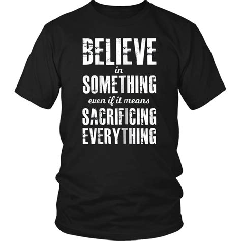 Believe In Something Even If It Means Sacrificing Everything Tee