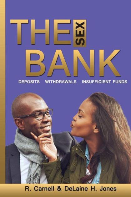 The Sex Bank Deposits Withdrawals Insufficient Funds By Delaine H Jones R Carnell Jones