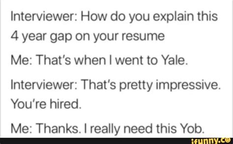 Interviewer How Do You Explain This 4 Year Gap On Your Resume Me That
