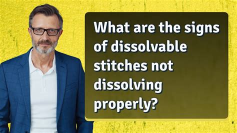 What Are The Signs Of Dissolvable Stitches Not Dissolving Properly