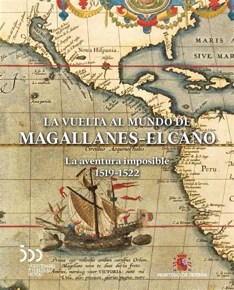 La Vuelta Al Mundo De Magallanes Elcano La Aventura Imposible 1519 1522