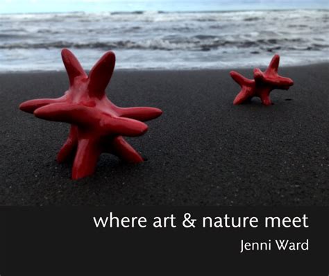 Where Art And Nature Meet By Jenni Ward Blurb Books