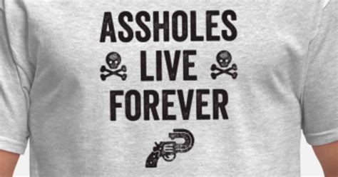 Assholes Live Forever Funny Mens T Shirt Spreadshirt