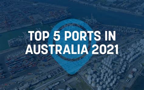 Top 5 Ports In Australia 2021 Port Technology International
