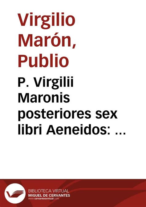 P Virgilii Maronis Posteriores Sex Libri Aeneidos Argumentis