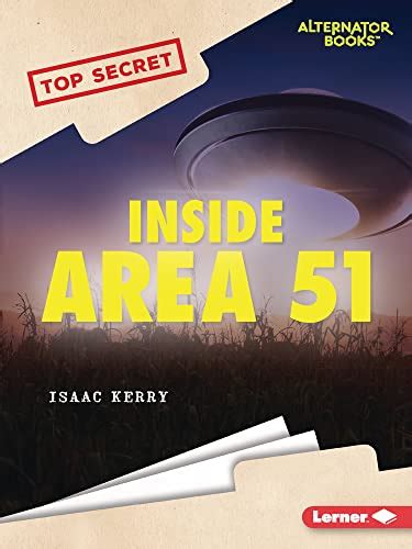 Inside Area 51 Top Secret Alternator Books ® Kerry Isaac