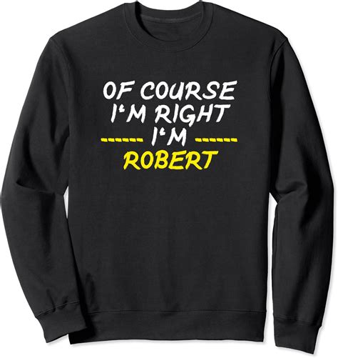 Of Course Im Right Im Robert Sweatshirt Clothing Shoes And Jewelry