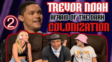 Trevor Noah Afraid Of The Dark 2017 Part 2 Colonization Reaction Youtube