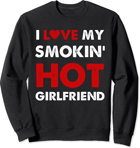 I Love My Smoking Hot Girlfriend Funny Bf Anniversary T