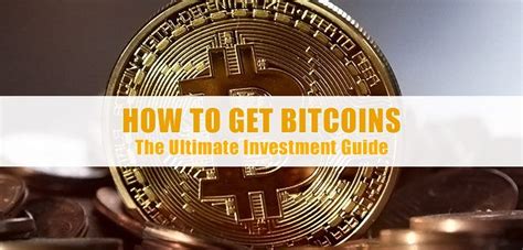 How To Get Bitcoins The Ultimate Guide To Bitcoin Investing Bitcoin
