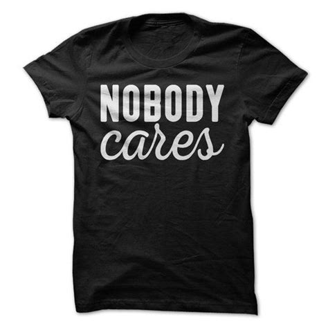 Nobody Cares T Shirt Sarcastic Funny T Shirt Womens Etsy Funny