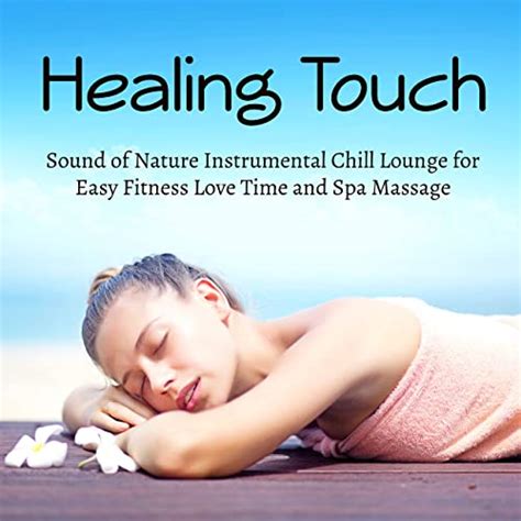 Healing Touch Sound Of Nature Instrumental Chill Lounge For Easy