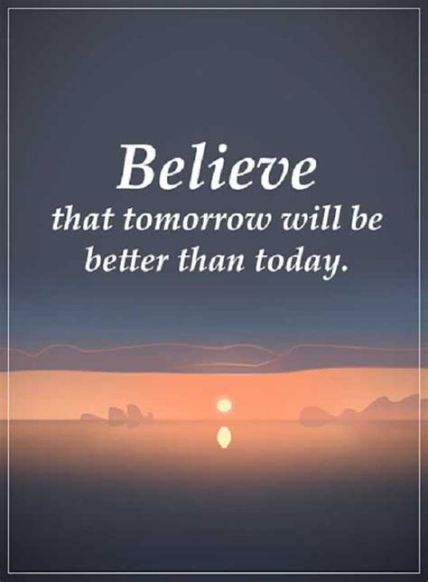 Inspirational Quotes About Success Believe Tomorrow Better Than Today