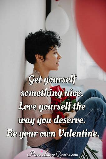 Get Yourself Something Nice Love Yourself The Way You Deserve Be Your