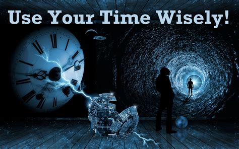 Use Your Time Wisely Quotes Quotesgram