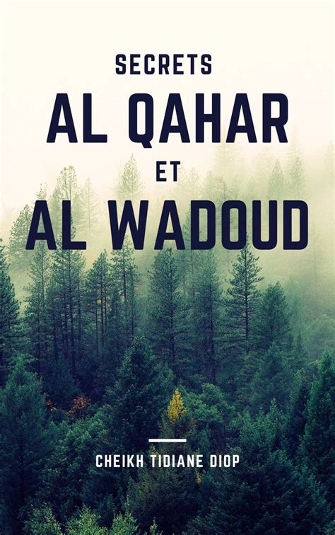 Secrets De Ya Wadoudou Et Ya Qahar Al Qahar Le Tout Et Très