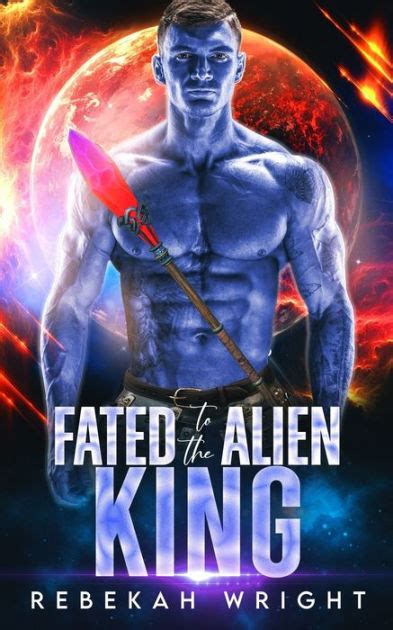 Fated To The Alien King A Sci Fi Alien Shifter Romance By Rebekah Wright Paperback Barnes