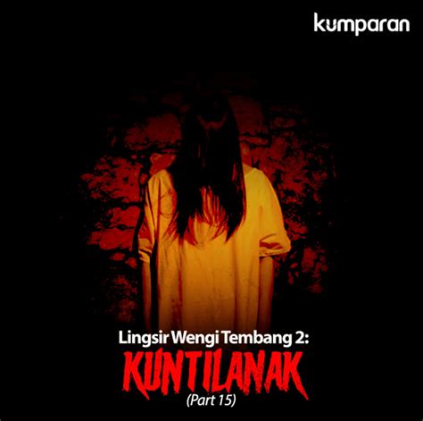 Lingsir wengi official, pati, jawa tengah, indonesia. Lingsir Wengi Tembang 2: Kuntilanak (Part 15) - kumparan.com
