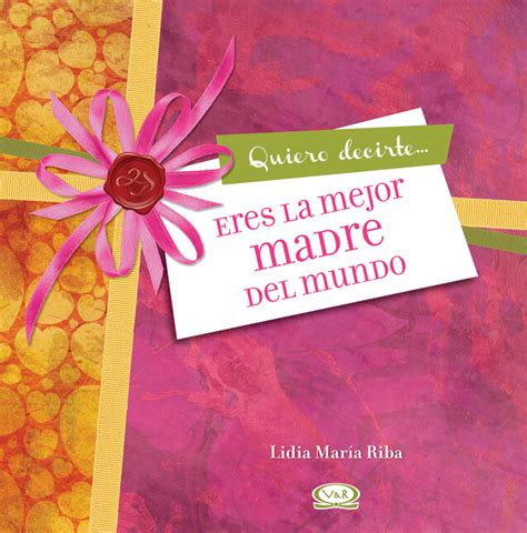 Quiero Decirte Eres La Mejor Madre Del Mundo Vandr