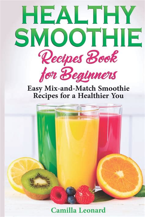 Healthy Smoothie Recipes Book For Beginners Easy Mix And Match Smoothie Recipes For A