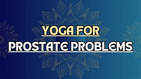 Yoga For Prostate Problems Men Over S Best Prostate Exercise At Home Yoga Prostatecare