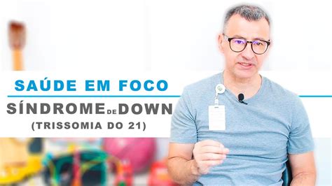 SaÚde Em Foco L Síndrome De Down Trissomia Do 21 Youtube