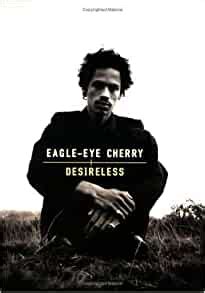 To hold you tonight (oh) well we know i'm going away. Eagle-Eye Cherry Desireless: Cherry Eagle-Eye ...