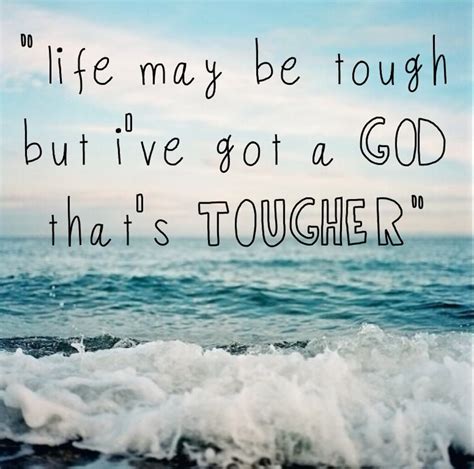 Life Maybe Tough But Ive Got A God Thats Tougher Quotes Words