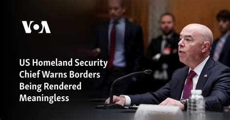 Us Homeland Security Chief Warns Borders Being Rendered Meaningless
