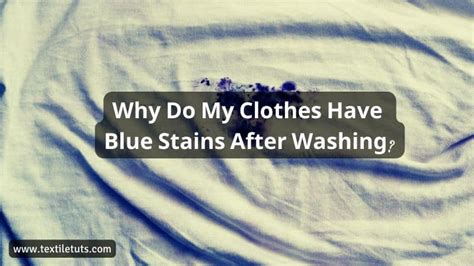 Why Do My Clothes Have Blue Stains After Washing Textiletuts