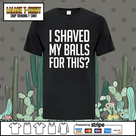 Official I Shaved My Balls For This Shirt T Shirt AT Store Premium