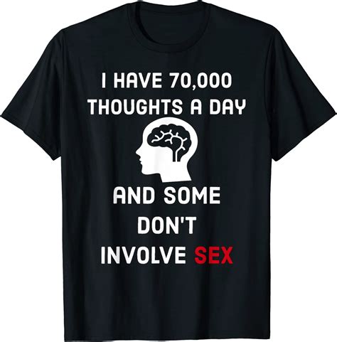 I Have 70000 Thoughts A Day And Some Dont Involve Sex T