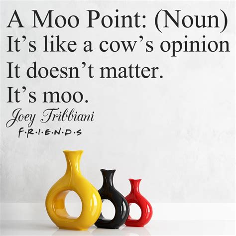 Season 10 was a low point for friends, but the real issue was the gang taking 'i'll be there for you' a bit too literally. A Moo Point Joey Friends Quote Wall Sticker