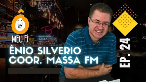 Enio Silverio Coord Da Rádio Massa Fm De Sp Ô Meu Fi Ep 24 Youtube